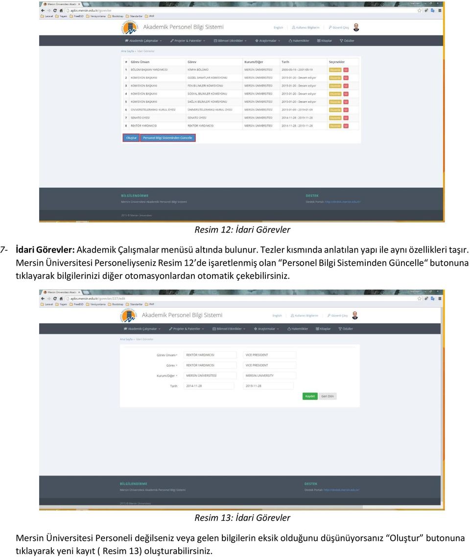 Mersin Üniversitesi Personeliyseniz Resim 12 de işaretlenmiş olan Personel Bilgi Sisteminden Güncelle butonuna tıklayarak