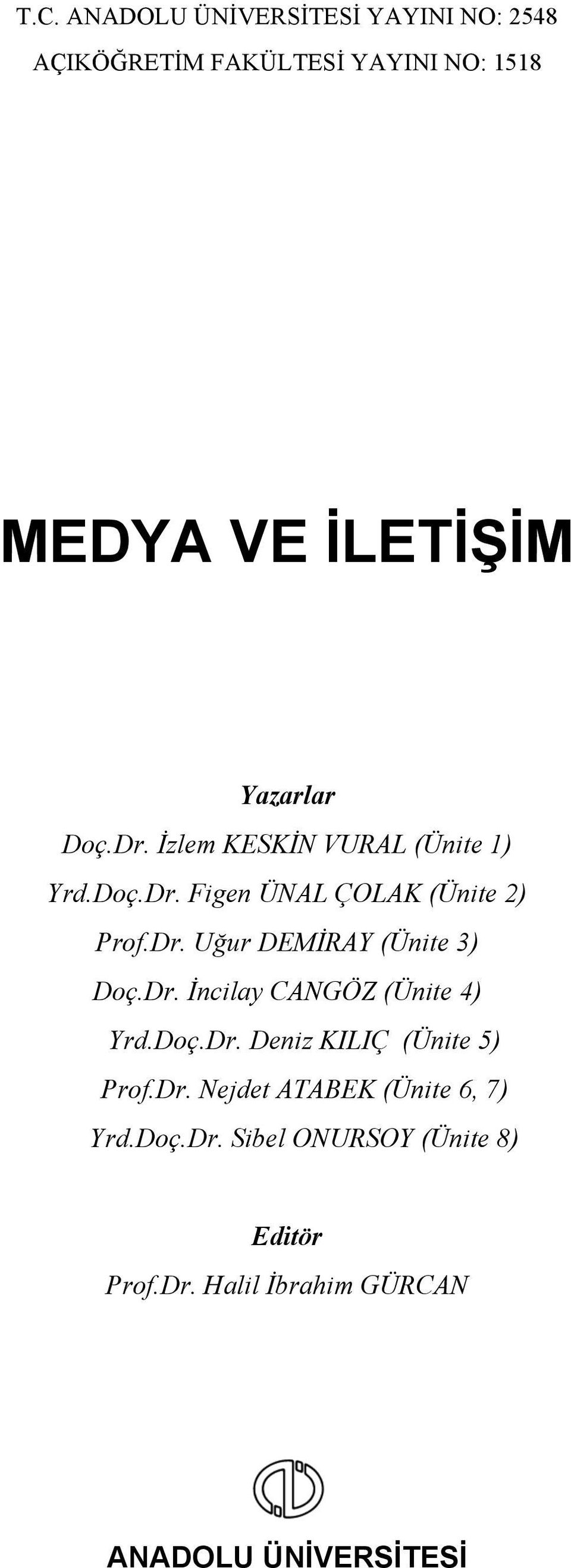 Dr. İncilay CANGÖZ (Ünite 4) Yrd.Doç.Dr. Deniz KILIÇ (Ünite 5) Prof.Dr. Nejdet ATABEK (Ünite 6, 7) Yrd.