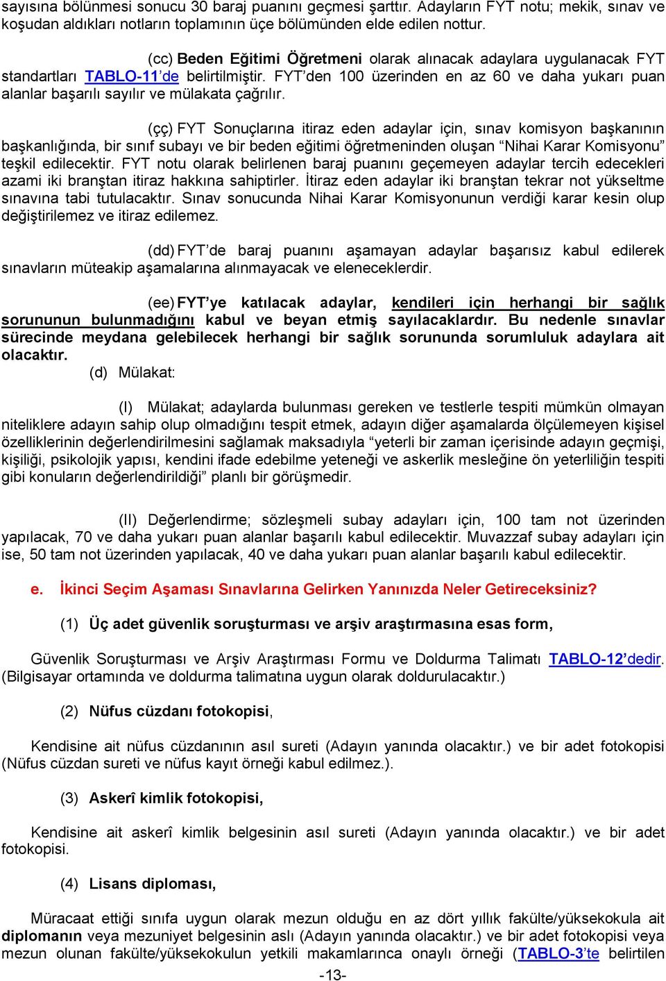 FYT den 100 üzerinden en az 60 ve daha yukarı puan alanlar başarılı sayılır ve mülakata çağrılır.