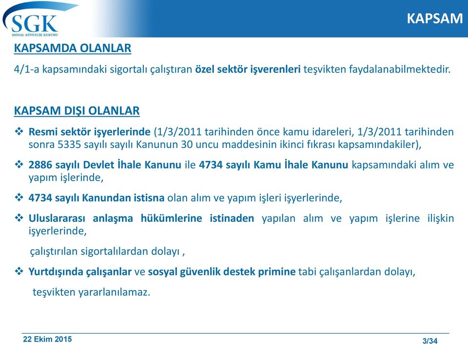 kapsamındakiler), 2886 sayılı Devlet İhale Kanunu ile 4734 sayılı Kamu İhale Kanunu kapsamındaki alım ve yapım işlerinde, 4734 sayılı Kanundan istisna olan alım ve yapım işleri