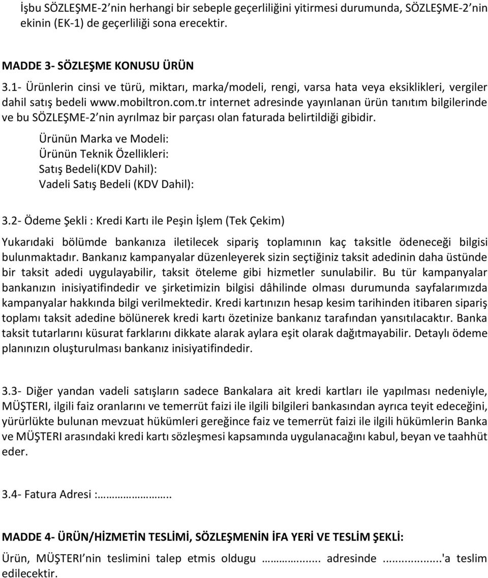 tr internet adresinde yayınlanan ürün tanıtım bilgilerinde ve bu SÖZLEŞME-2 nin ayrılmaz bir parçası olan faturada belirtildiği gibidir.