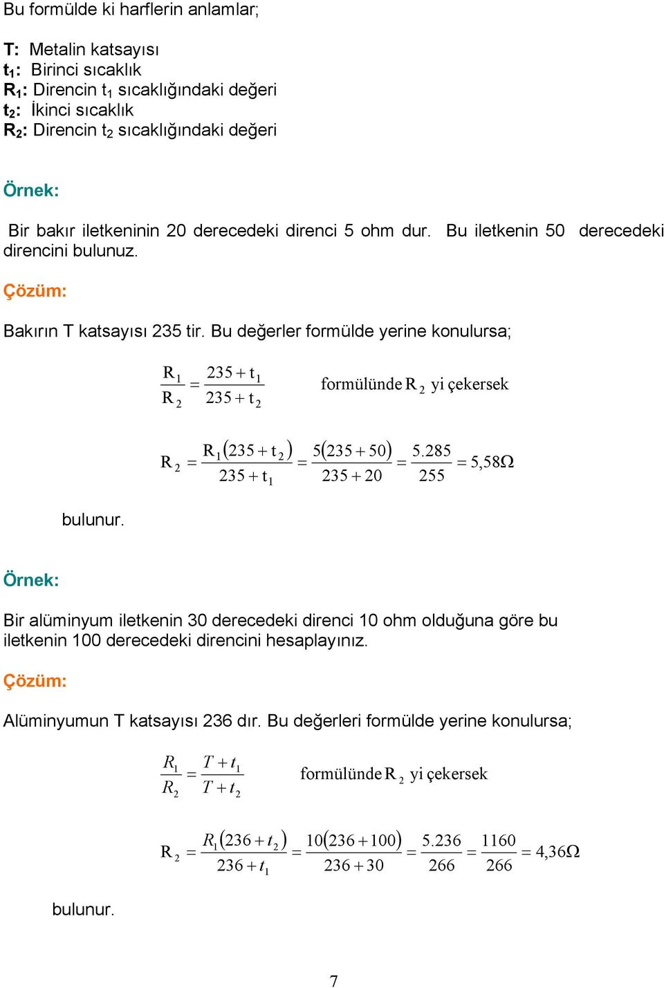 Bu değerler formülde yerine konulursa; 5 t 5 t formülünde yi çekersek ( 5 t ) 5( 5 50) 5 t 5 0 5.85 5,58Ω 55 bulunur.