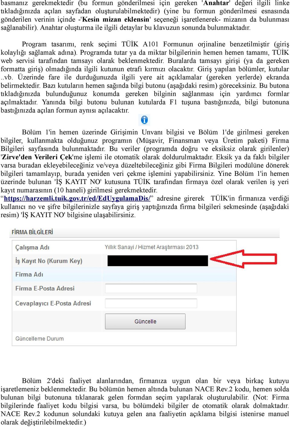 Program tasarımı, renk seçimi TÜİK A101 Formunun orjinaline benzetilmiştir (giriş kolaylığı sağlamak adına).