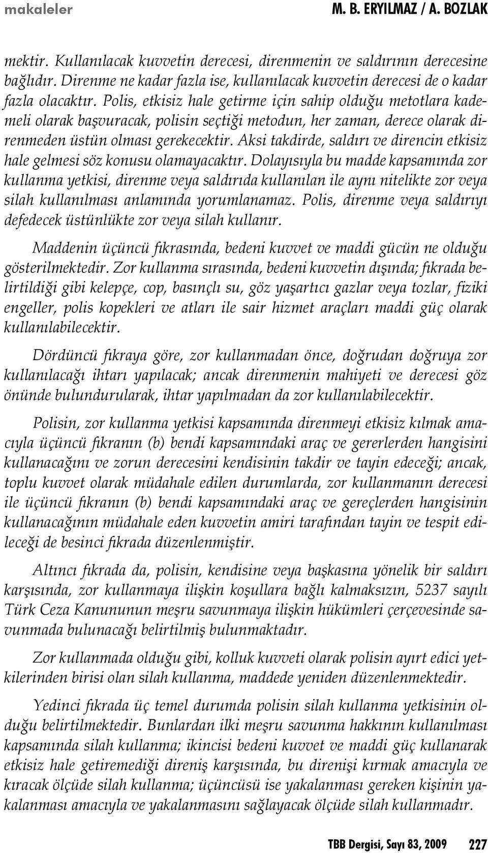 Aksi takdirde, saldırı ve direncin etkisiz hale gelmesi söz konusu olamayacaktır.