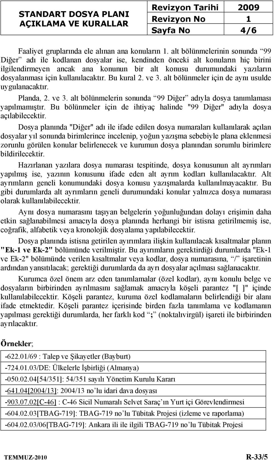 kullanılacaktır. Bu kural 2. ve 3. alt bölünmeler için de aynı usulde uygulanacaktır. Planda, 2. ve 3. alt bölünmelerin sonunda adıyla dosya tanımlaması yapılmamıştır.