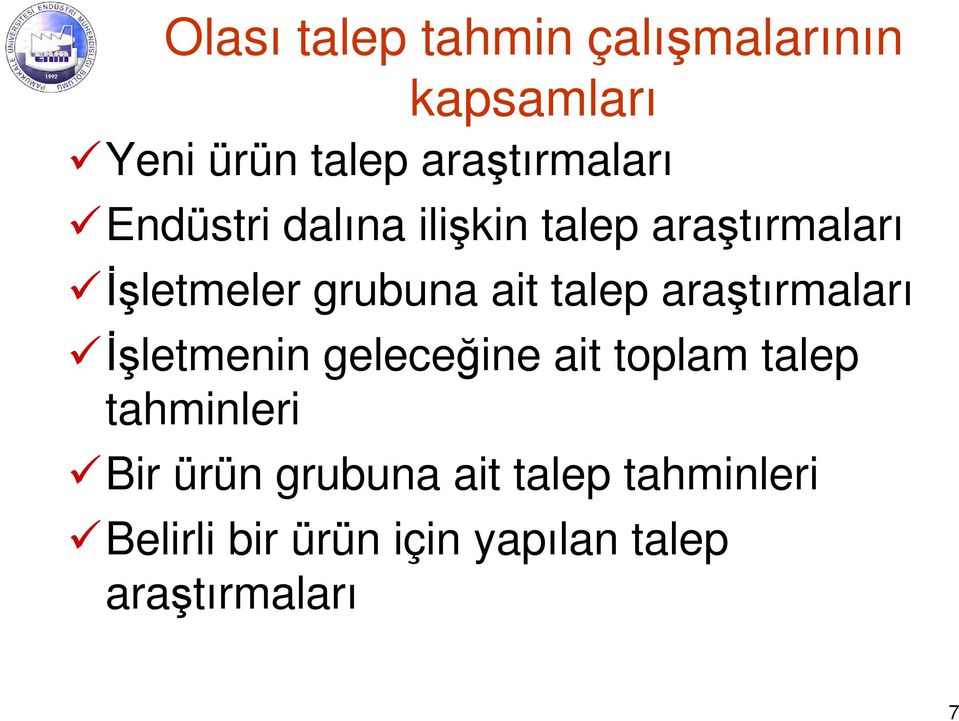 araştırmaları İşletmenin geleceğine ait toplam talep tahminleri Bir ürün