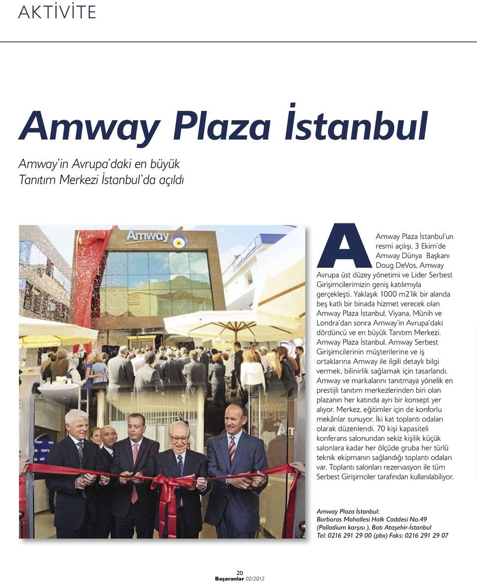 Yaklaşık 1000 m2 lik bir alanda beş katlı bir binada hizmet verecek olan Amway Plaza İstanbul, Viyana, Münih ve Londra dan sonra Amway in Avrupa daki dördüncü ve en büyük Tanıtım Merkezi.