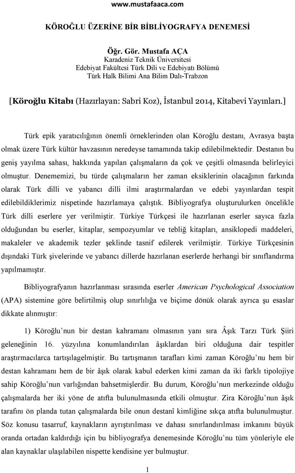 Yayınları.] Türk epik yaratıcılığının önemli örneklerinden olan Köroğlu destanı, Avrasya başta olmak üzere Türk kültür havzasının neredeyse tamamında takip edilebilmektedir.
