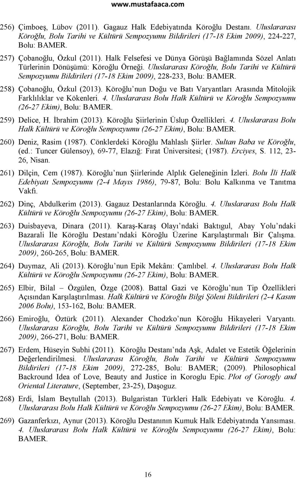 Uluslararası Köroğlu, Bolu Tarihi ve Kültürü Sempozyumu Bildirileri (17-18 Ekim 2009), 228-233, Bolu: BAMER. 258) Çobanoğlu, Özkul (2013).