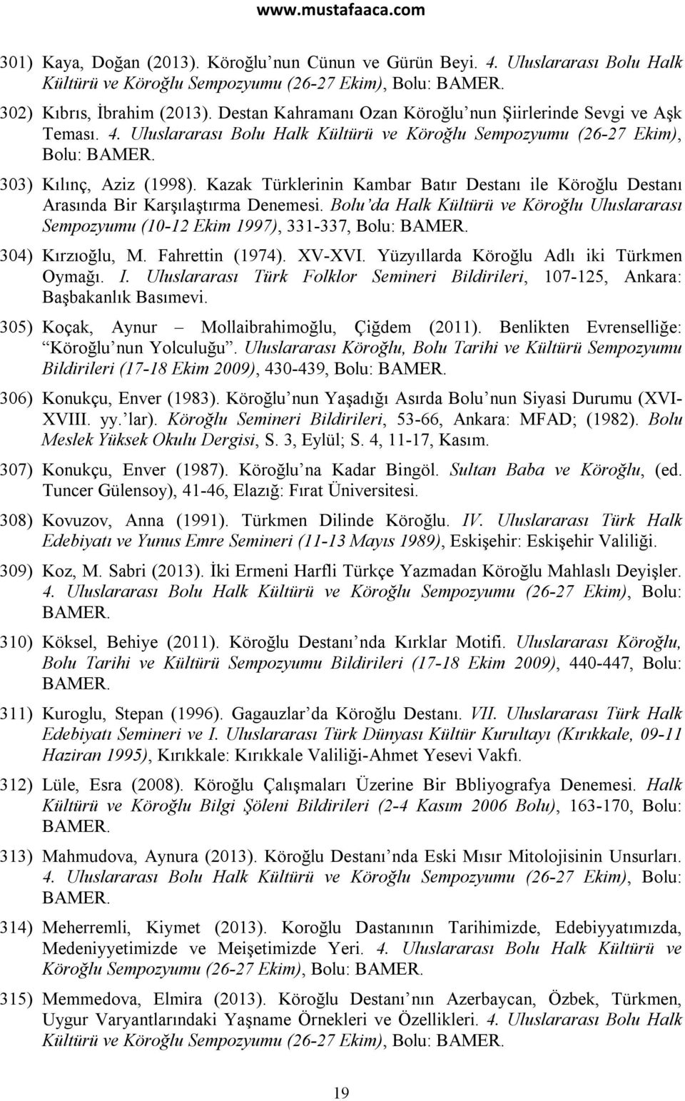 Kazak Türklerinin Kambar Batır Destanı ile Köroğlu Destanı Arasında Bir Karşılaştırma Denemesi. Bolu da Halk Kültürü ve Köroğlu Uluslararası Sempozyumu (10-12 Ekim 1997), 331-337, Bolu: BAMER.