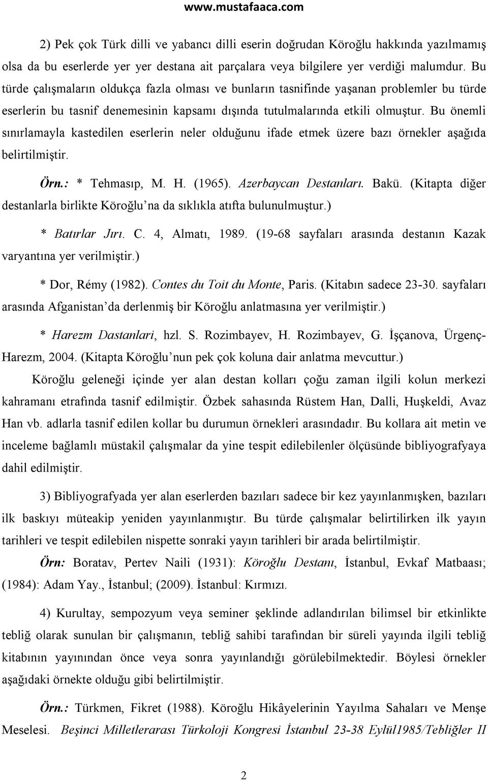 Bu önemli sınırlamayla kastedilen eserlerin neler olduğunu ifade etmek üzere bazı örnekler aşağıda belirtilmiştir. Örn.: * Tehmasıp, M. H. (1965). Azerbaycan Destanları. Bakü.