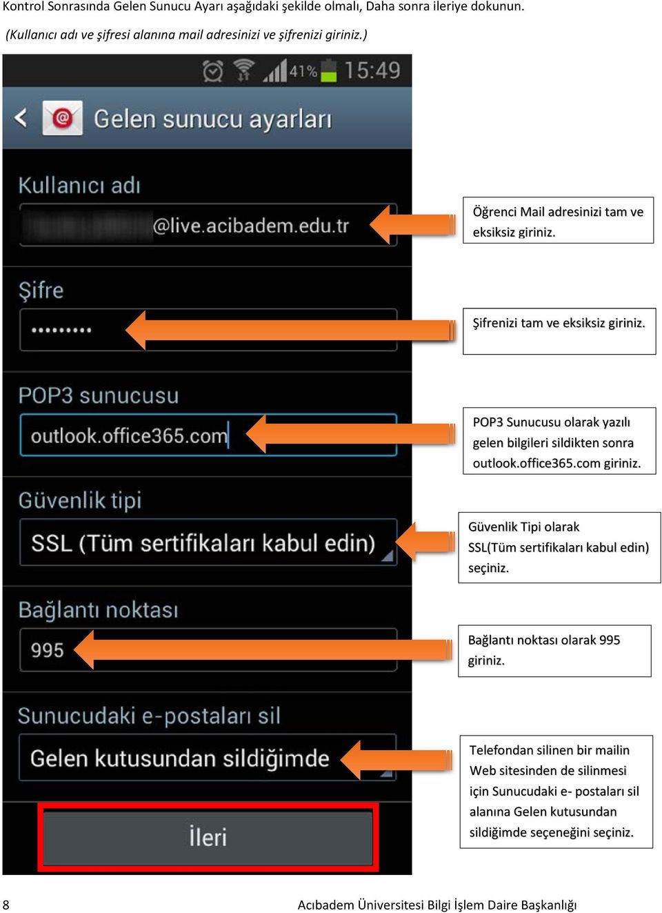 POP3 Sunucusu olarak yazılı gelen bilgileri sildikten sonra outlook.office365.com giriniz. Güvenlik Tipi olarak SSL(Tüm sertifikaları kabul edin) seçiniz.