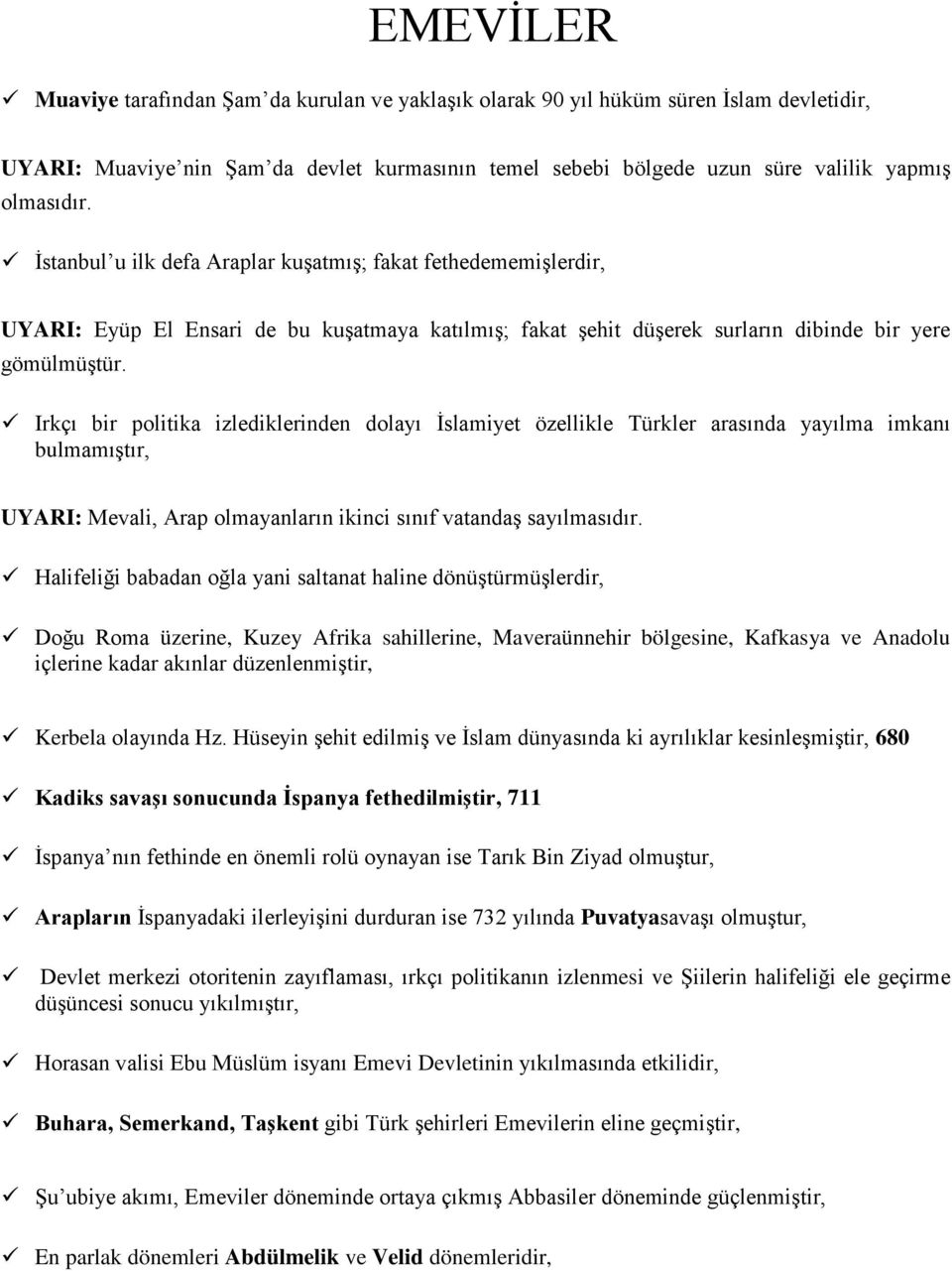 Irkçı bir politika izlediklerinden dolayı İslamiyet özellikle Türkler arasında yayılma imkanı bulmamıştır, UYARI: Mevali, Arap olmayanların ikinci sınıf vatandaş sayılmasıdır.