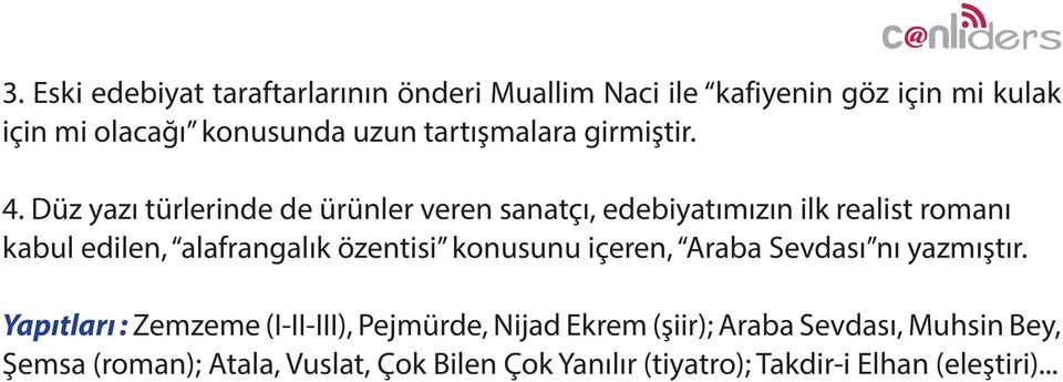 Düz yazı türlerinde de ürünler veren sanatçı, edebiyatımızın ilk realist romanı kabul edilen, alafrangalık özentisi