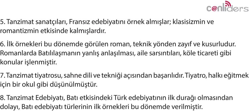 Romanlarda Batılılaşmanın yanlış anlaşılması, aile sarsıntıları, köle ticareti gibi konular işlenmiştir. 7.