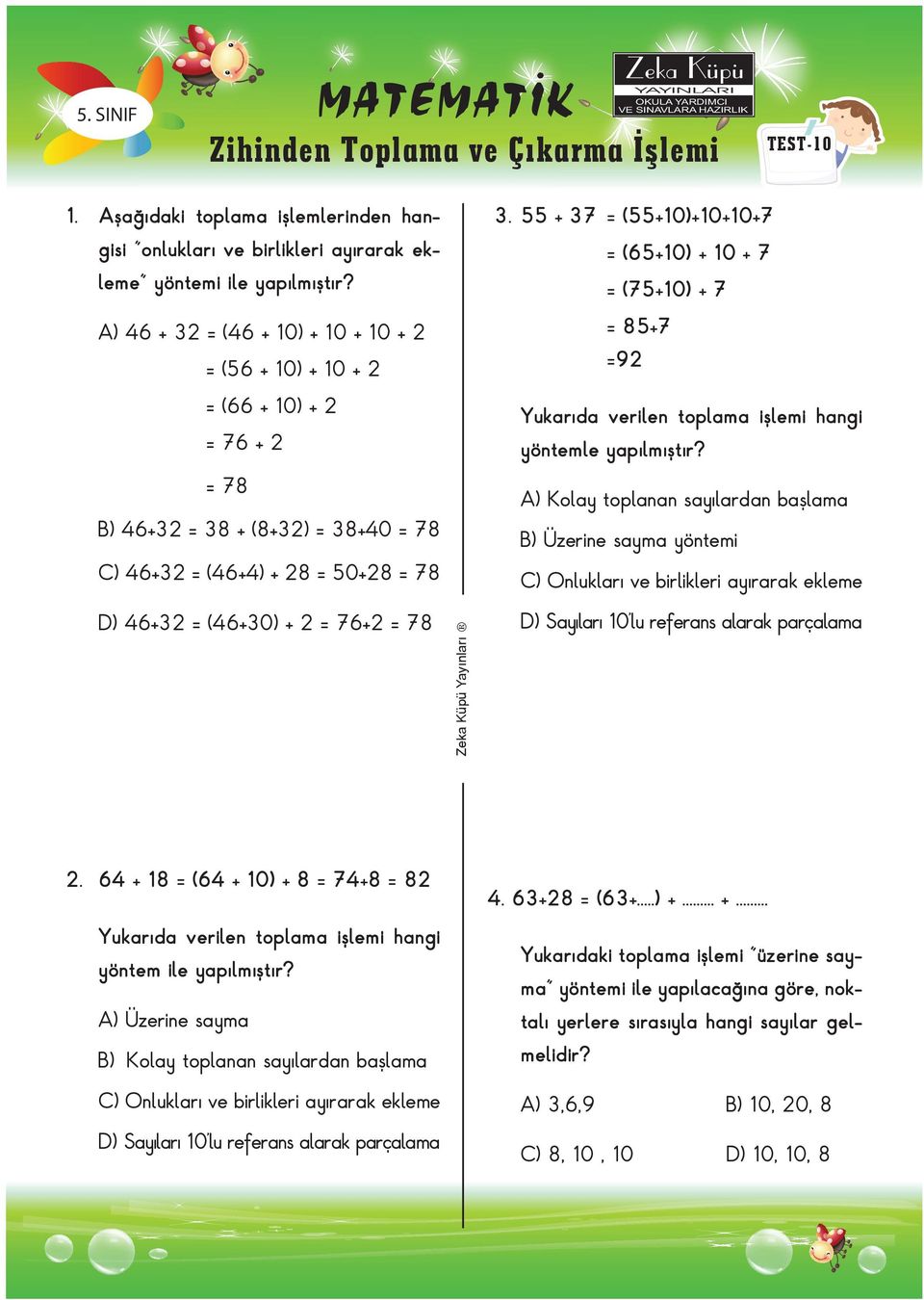 55 + 37 = (55+10)+10+10+7 = (65+10) + 10 + 7 = (75+10) + 7 = 85+7 =92 ukarıda verilen toplama işlemi hangi yöntemle yapılmıştır?