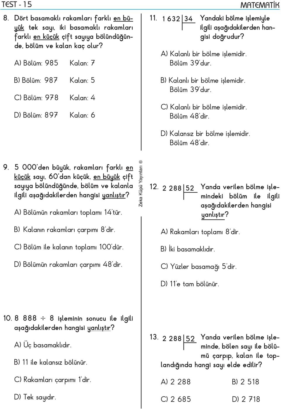 ölüm 39'dur. ) Kalanlı bir bölme işlemidir. ölüm 39'dur. C) Kalanlı bir bölme işlemidir. ölüm 48'dir. D) Kalansız bir bölme işlemidir. ölüm 48'dir. 9.