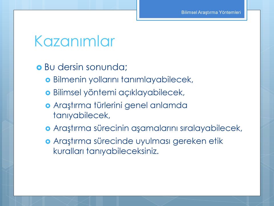 türlerini genel anlamda tanıyabilecek, Araştırma sürecinin aşamalarını