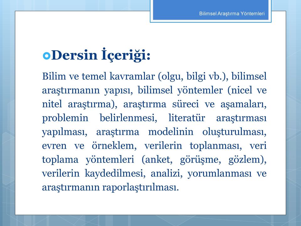 problemin belirlenmesi, literatür araştırması yapılması, araştırma modelinin oluşturulması, evren ve örneklem,