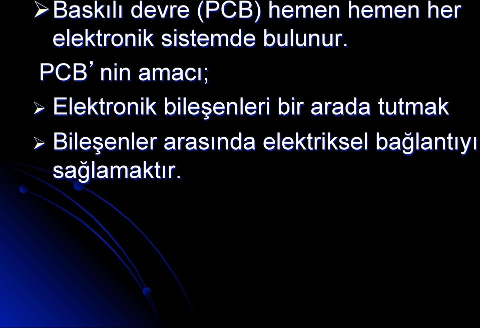 PCB nin amacı; Ø Elektronik bileşenleri bir