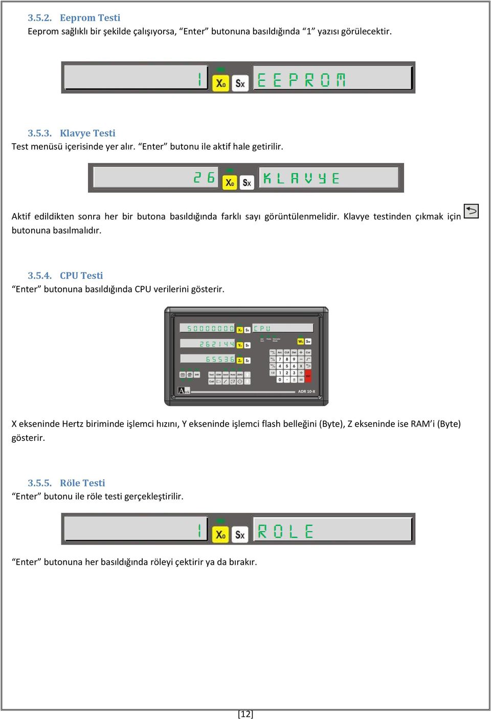 Klavye testinden çıkmak için butonuna basılmalıdır. 3.5.4. CPU Testi Enter butonuna basıldığında CPU verilerini gösterir.