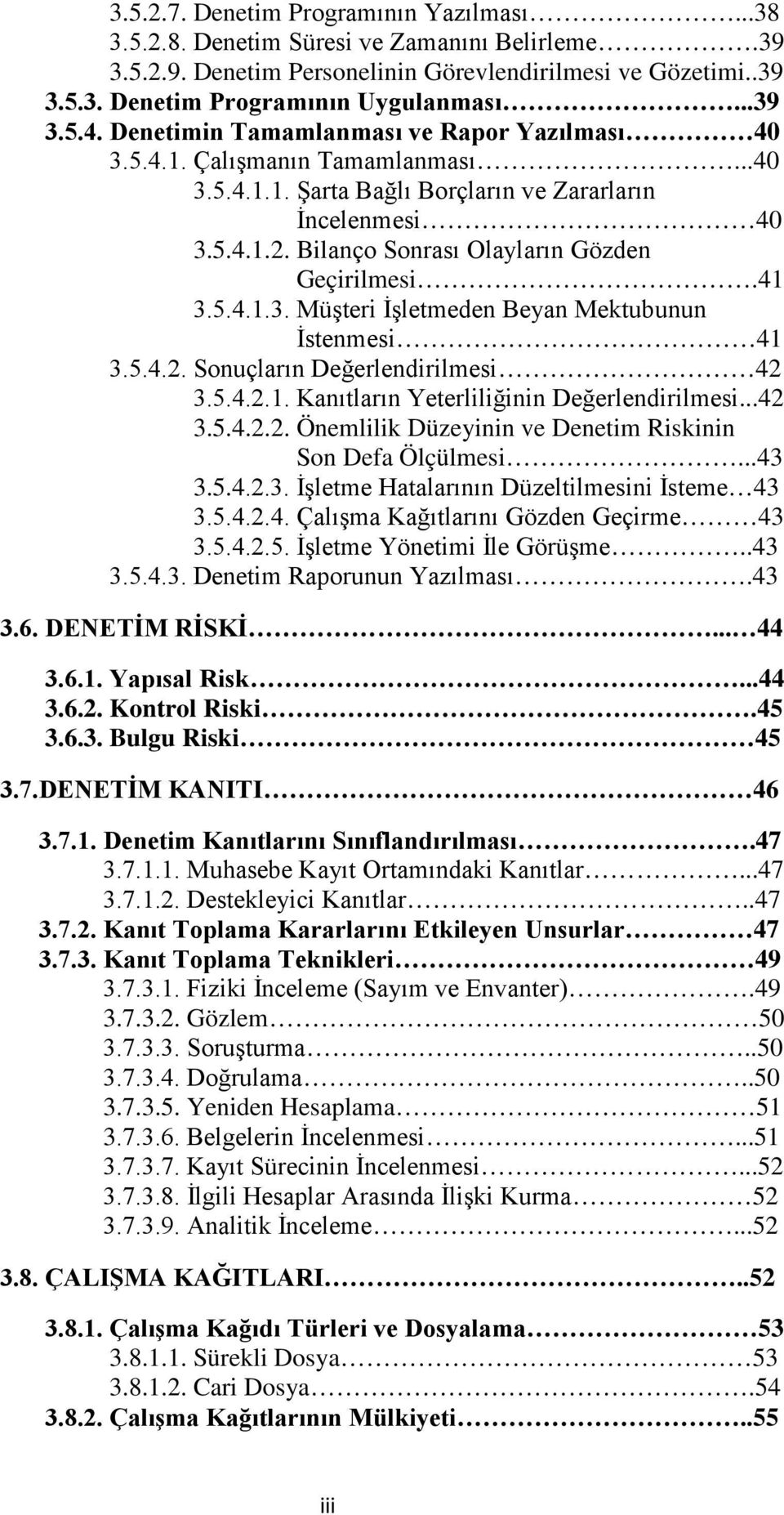 Bilanço Sonrası Olayların Gözden Geçirilmesi.41 3.5.4.1.3. Müşteri İşletmeden Beyan Mektubunun İstenmesi 41 3.5.4.2. Sonuçların Değerlendirilmesi 42 3.5.4.2.1. Kanıtların Yeterliliğinin Değerlendirilmesi.