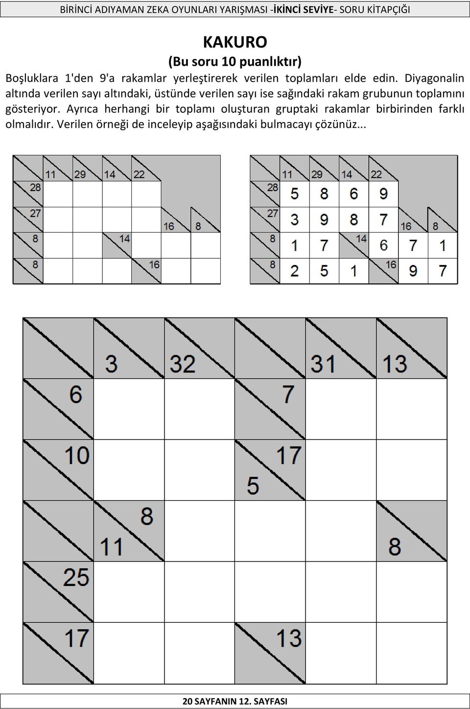Diyagonalin altında verilen sayı altındaki, üstünde verilen sayı ise sağındaki rakam grubunun
