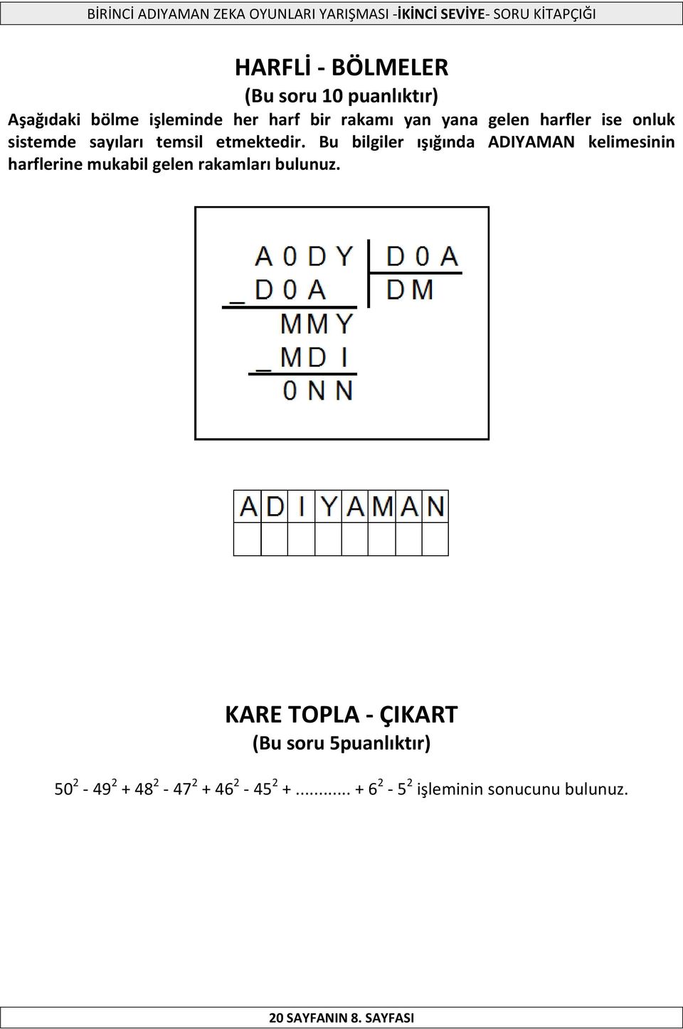 Bu bilgiler ışığında ADIYAMAN kelimesinin harflerine mukabil gelen rakamları bulunuz.