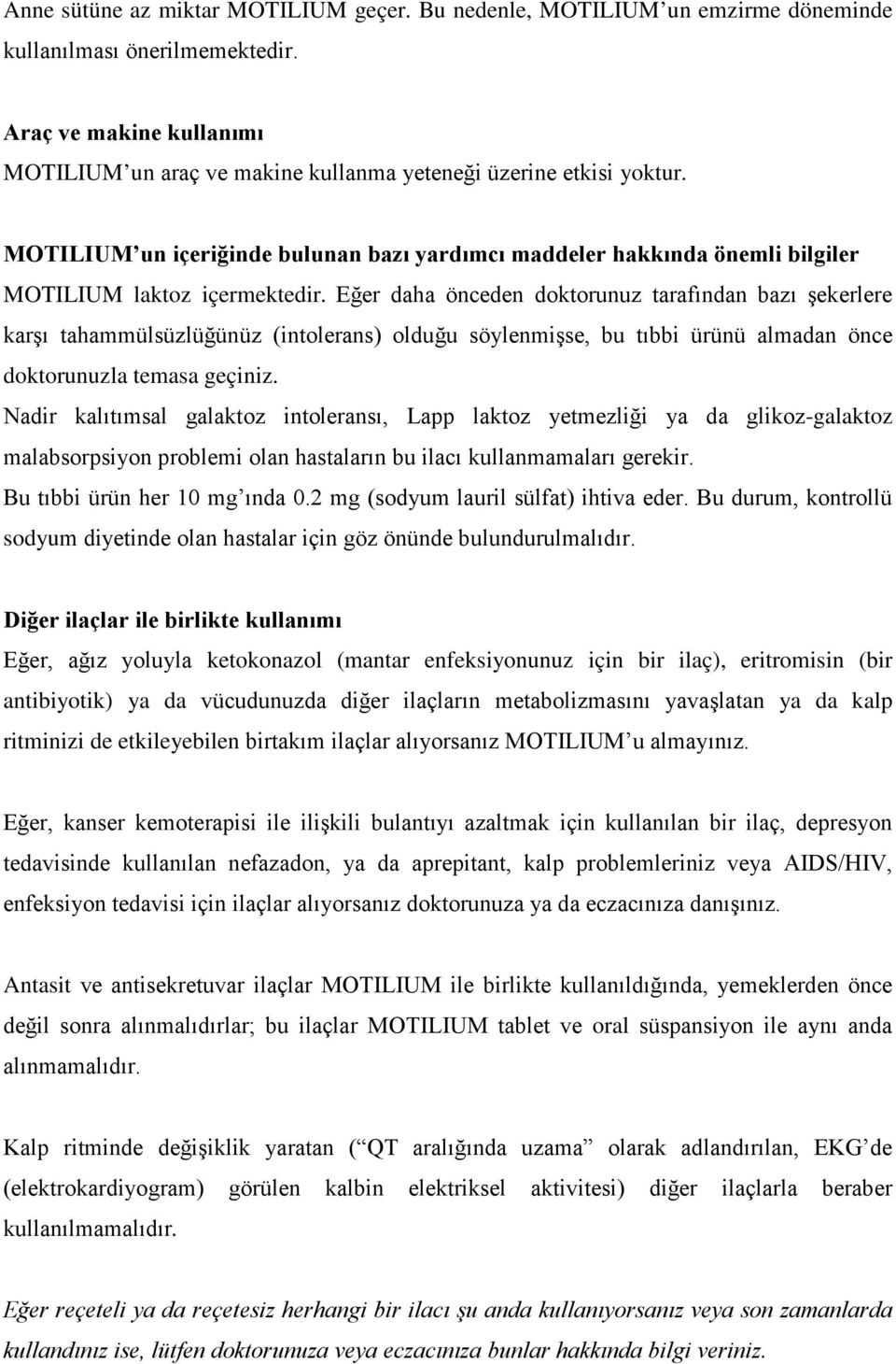 MOTILIUM un içeriğinde bulunan bazı yardımcı maddeler hakkında önemli bilgiler MOTILIUM laktoz içermektedir.