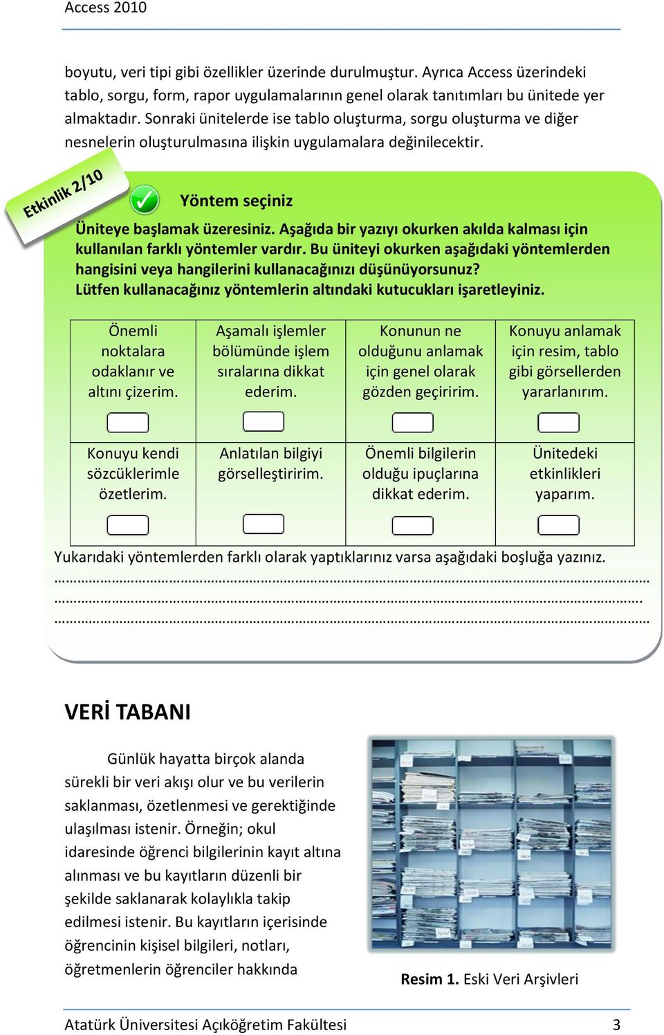 Aşağıda bir yazıyı okurken akılda kalması için kullanılan farklı yöntemler vardır. Bu üniteyi okurken aşağıdaki yöntemlerden hangisini veya hangilerini kullanacağınızı düşünüyorsunuz?