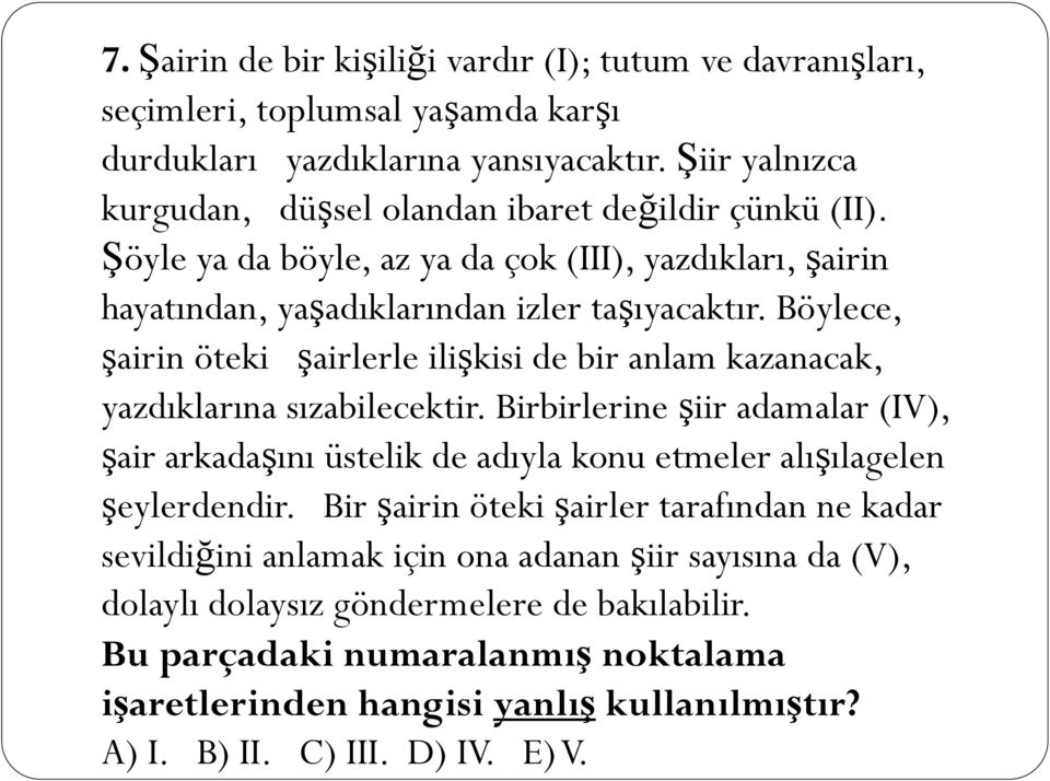 Böylece, şairin öteki şairlerle ilişkisi de bir anlam kazanacak, yazdıklarına sızabilecektir.