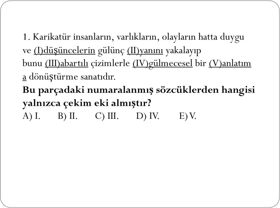 (IV)gülmecesel bir (V)anlatım a dönüştürme sanatıdır.