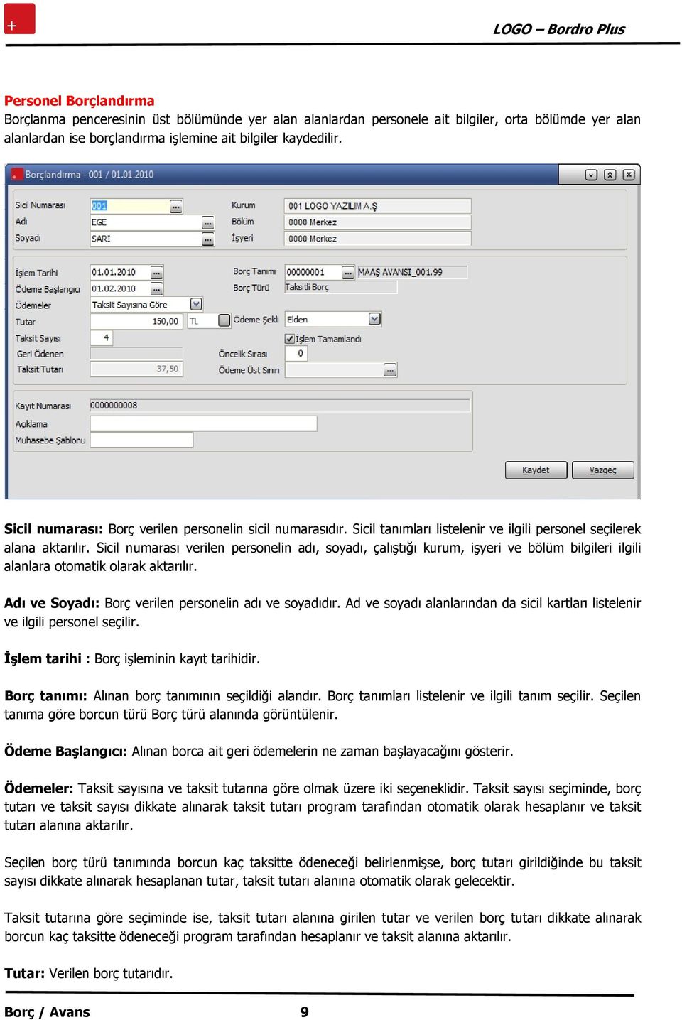 Sicil numarası verilen personelin adı, soyadı, çalıştığı kurum, işyeri ve bölüm bilgileri ilgili alanlara otomatik olarak aktarılır. Adı ve Soyadı: Borç verilen personelin adı ve soyadıdır.