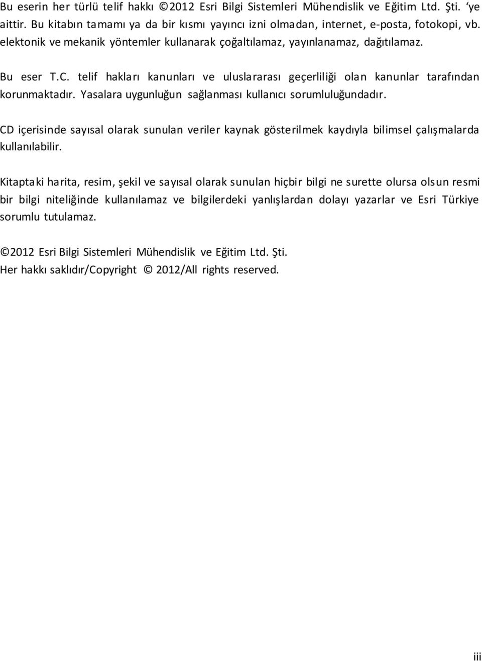 Yasalara uygunluğun sağlanması kullanıcı sorumluluğundadır. CD içerisinde sayısal olarak sunulan veriler kaynak gösterilmek kaydıyla bilimsel çalışmalarda kullanılabilir.