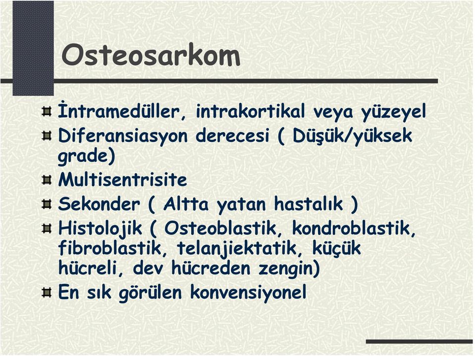 hastalık ) Histolojik ( Osteoblastik, kondroblastik, fibroblastik,