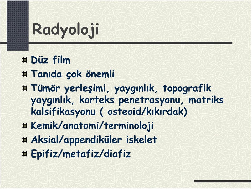 matriks kalsifikasyonu ( osteoid/kıkırdak)