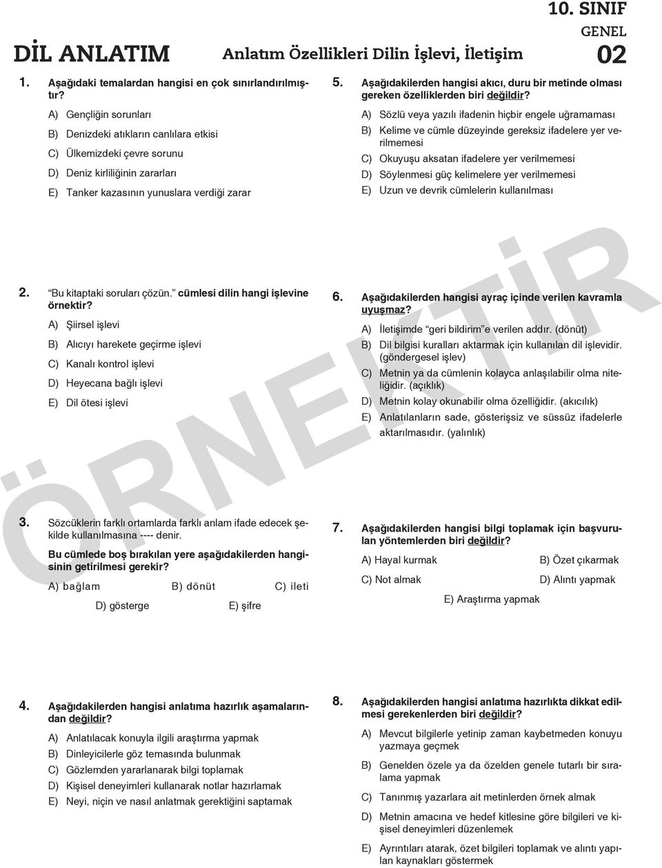 cümlesi dilin hangi işlevine örnektir? A) Şiirsel işlevi B) Alıcıyı harekete geçirme işlevi C) Kanalı kontrol işlevi D) Heyecana bağlı işlevi E) Dil ötesi işlevi 3.