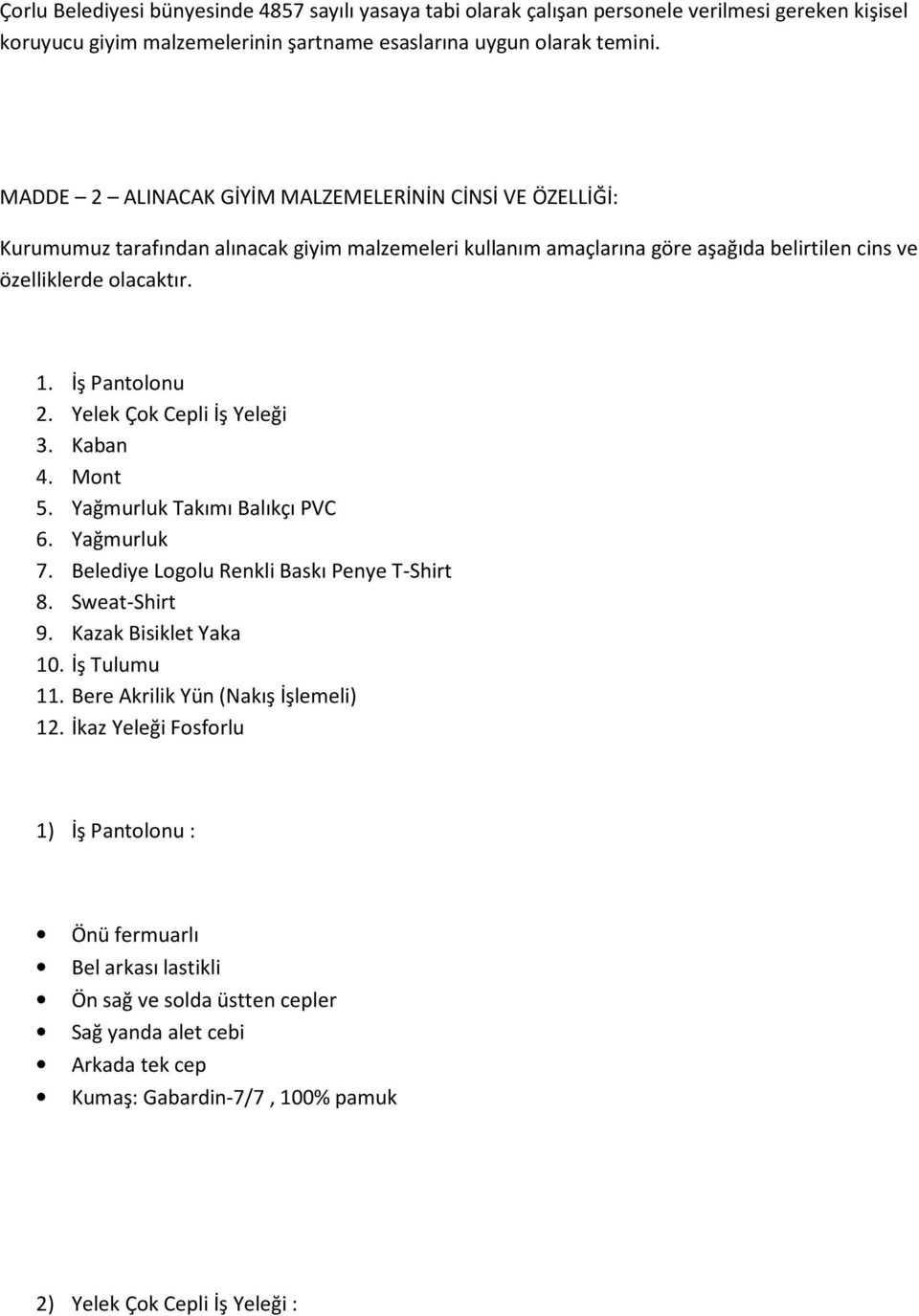 Yelek Çok Cepli İş Yeleği 3. Kaban 4. Mont 5. Yağmurluk Takımı Balıkçı PVC 6. Yağmurluk 7. Belediye Logolu Renkli Baskı Penye T-Shirt 8. Sweat-Shirt 9. Kazak Bisiklet Yaka 10. İş Tulumu 11.