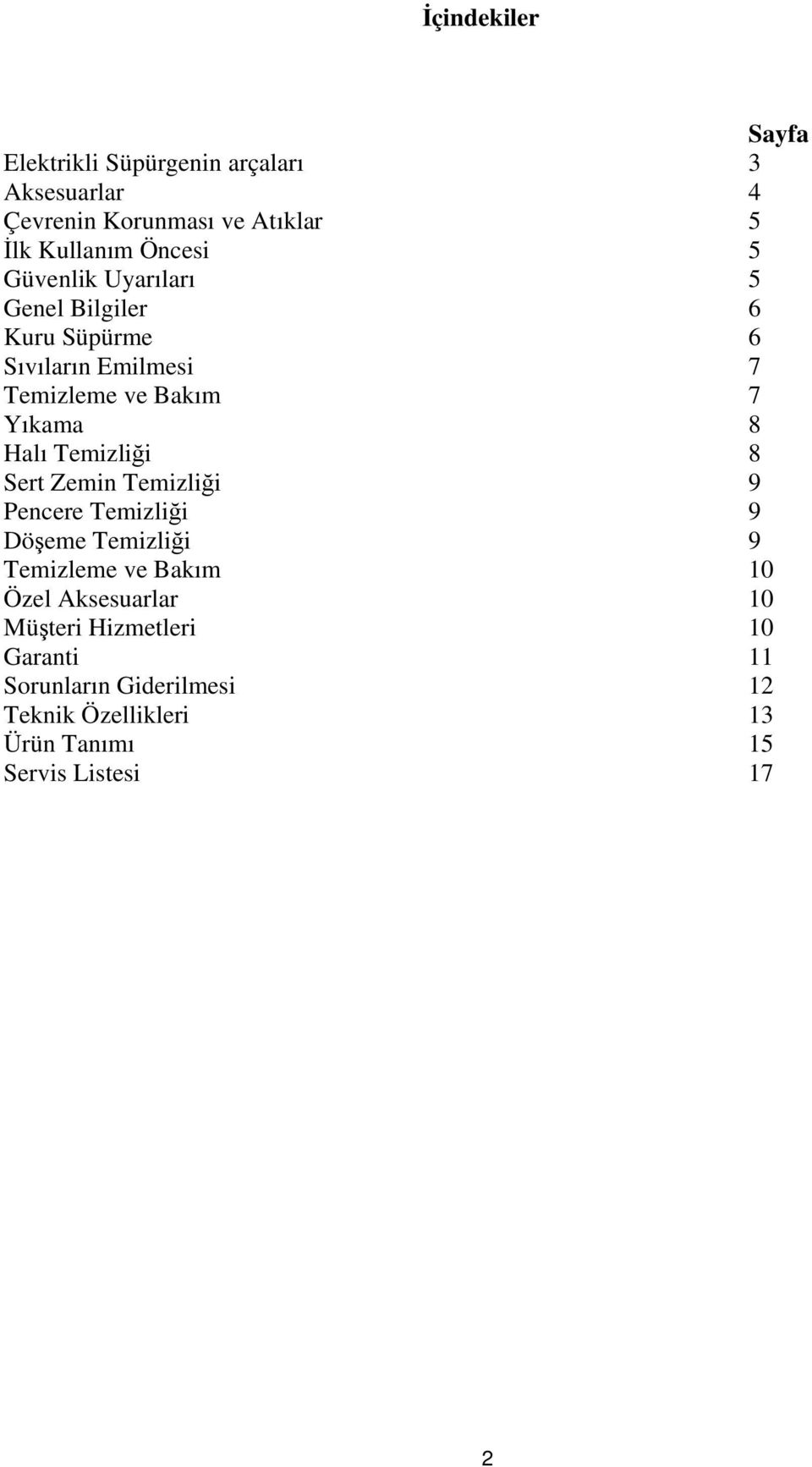 Halı Temizliği 8 Sert Zemin Temizliği 9 Pencere Temizliği 9 Döşeme Temizliği 9 Temizleme ve Bakım 10 Özel