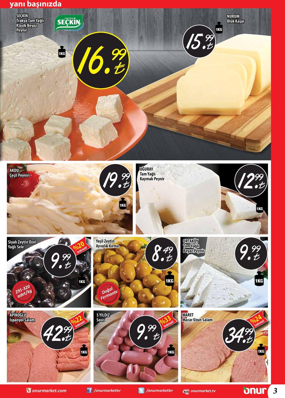 49 ORTAKÖY Tam Yağlı Beyaz Peynir 9. 291-320 adet/kg Doğal Fermante APİKOĞLU İspanyol Salam 42.