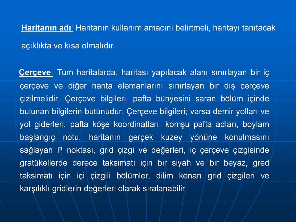 Çerçeve bilgileri, pafta bünyesini saran bölüm içinde bulunan bilgilerin bütünüdür.