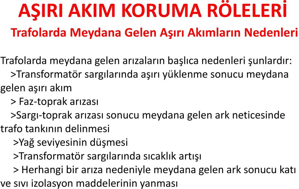 >Sargı-toprak arızası sonucu meydana gelen ark neticesinde trafo tankının delinmesi >Yağ seviyesinin düşmesi