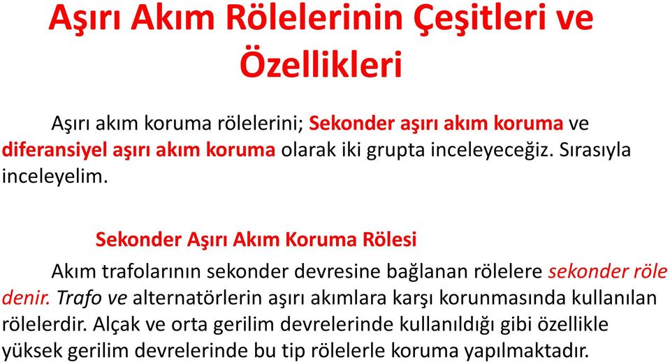 Sekonder Aşırı Akım Koruma Rölesi Akım trafolarının sekonder devresine bağlanan rölelere sekonder röle denir.