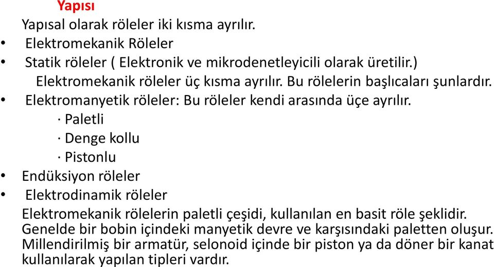 Paletli Denge kollu Pistonlu Endüksiyon röleler Elektrodinamik röleler Elektromekanik rölelerin paletli çeşidi, kullanılan en basit röle şeklidir.