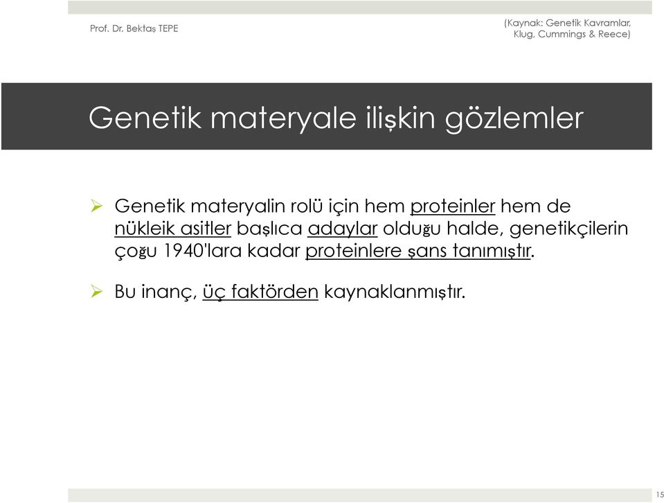 adaylar olduğu halde, genetikçilerin çoğu 1940'lara kadar