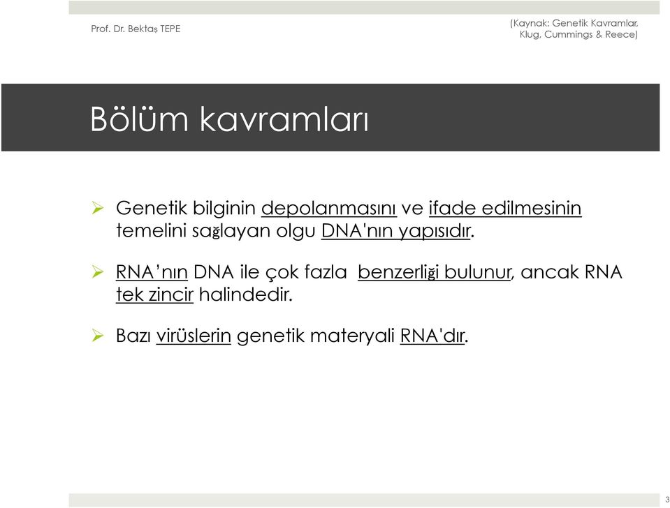 Ø RNA nın DNA ile çok fazla benzerliği bulunur, ancak RNA