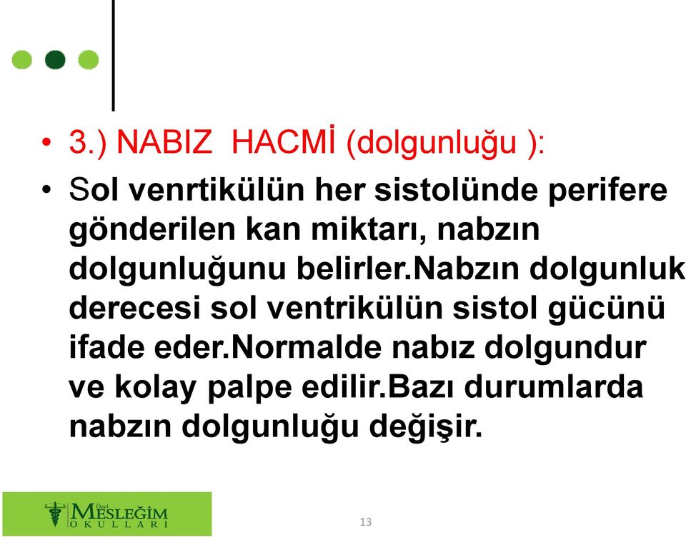 nabzın dolgunluk derecesi sol ventrikülün sistol gücünü ifade eder.