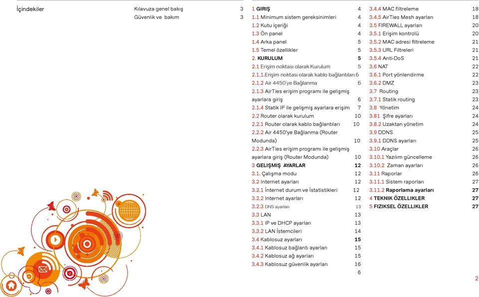 2 Router olarak kurulum 10 2.2.1 Router olarak kablo bağlantıları 10 2.2.2 Air 4450 ye Bağlanma (Router Modunda) 10 2.2.3 AirTies erişim programı ile gelişmiş ayarlara giriş (Router Modunda) 10 3 GELIŞMIŞ AYARLAR 12 3.