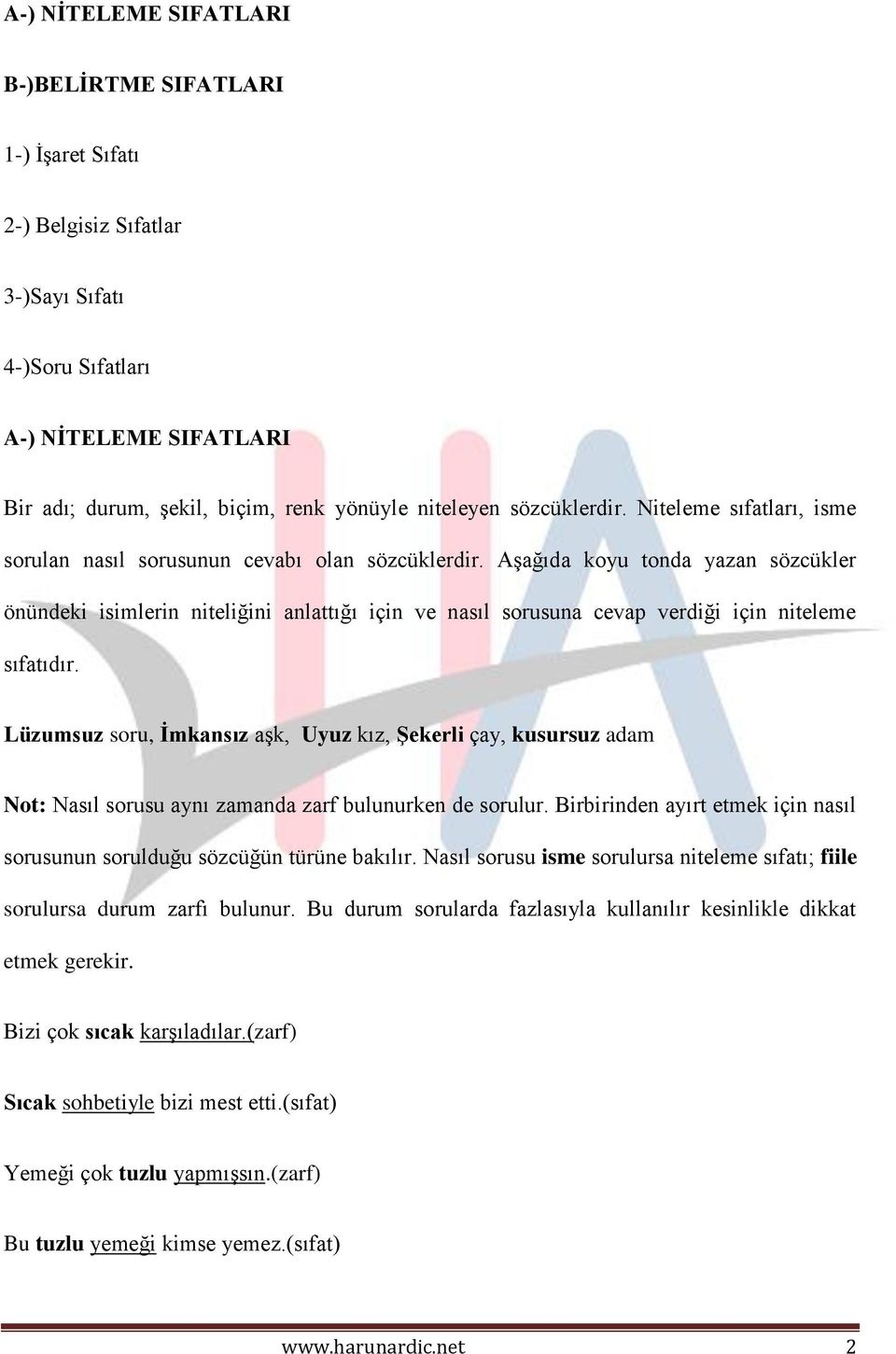 Aşağıda koyu tonda yazan sözcükler önündeki isimlerin niteliğini anlattığı için ve nasıl sorusuna cevap verdiği için niteleme sıfatıdır.