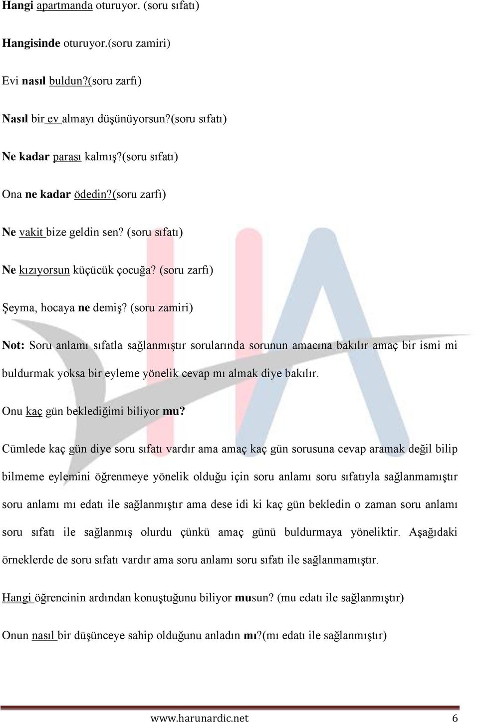 (soru zamiri) Not: Soru anlamı sıfatla sağlanmıştır sorularında sorunun amacına bakılır amaç bir ismi mi buldurmak yoksa bir eyleme yönelik cevap mı almak diye bakılır.